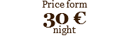 Price form 30 €
night